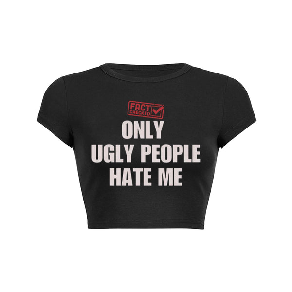 Fact Checked Only Ugly People Hate Me Unisex Tee